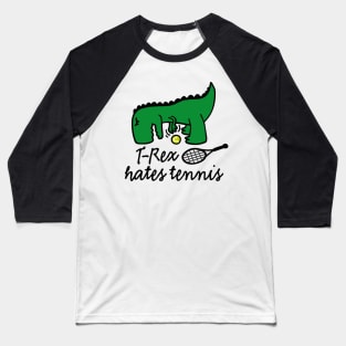 T-Rex hates tennis tennis dinosaur tennis player Baseball T-Shirt